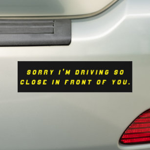 Sorry I'm Driving So Close Bumper Sticker