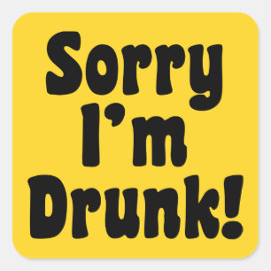 Sorry I'm Drunk! Square Sticker