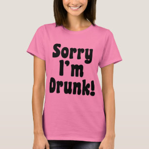 Sorry I'm Drunk T-Shirt