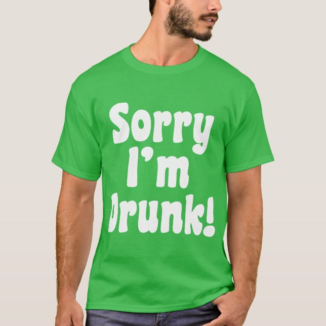 Sorry I'm Drunk T-Shirt (Front)