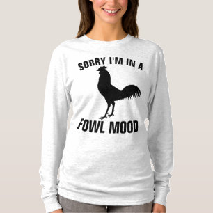 SORRY I'M IN A FOWL MOOD Funny Chicken T-Shirts