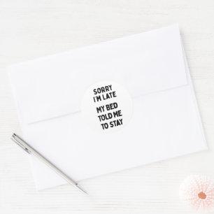Sorry I'm Late & Bed Sarcastic Funny Saying Classic Round Sticker