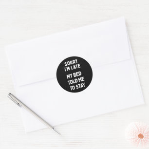 Sorry I'm Late & Bed Sarcastic Funny Saying Classic Round Sticker