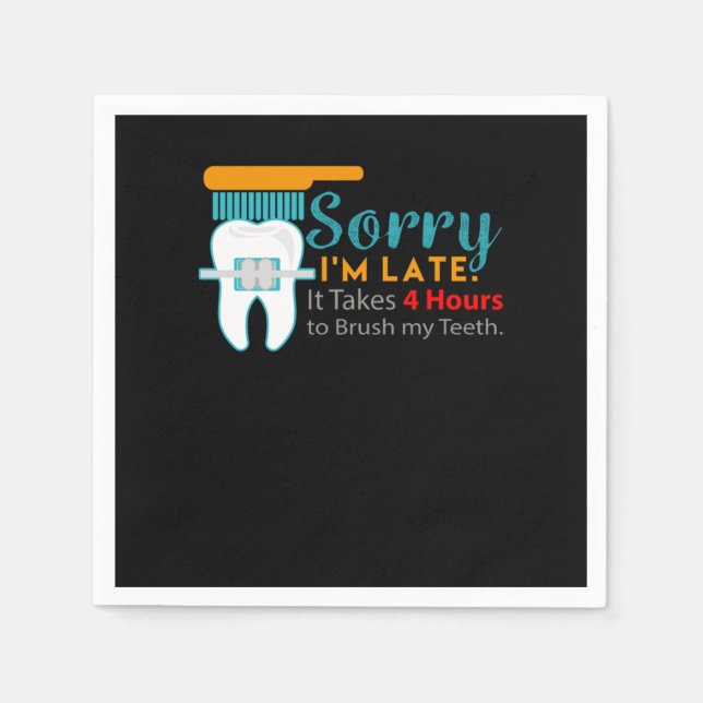 Sorry Im Late Braces Dentist Dentistry Dental Surg Napkin (Front)