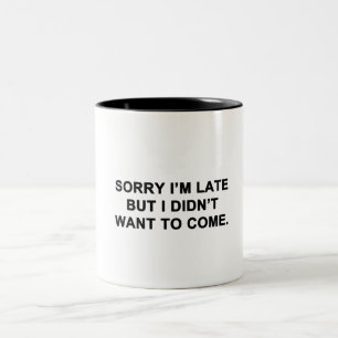 Sorry I'm Late But I Didn't Want to Come Two-Tone Coffee Mug