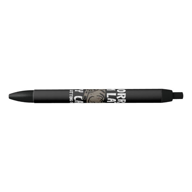 Sorry Im Late Cat Sitting On Me Funny Pet Black Ink Pen (Front)