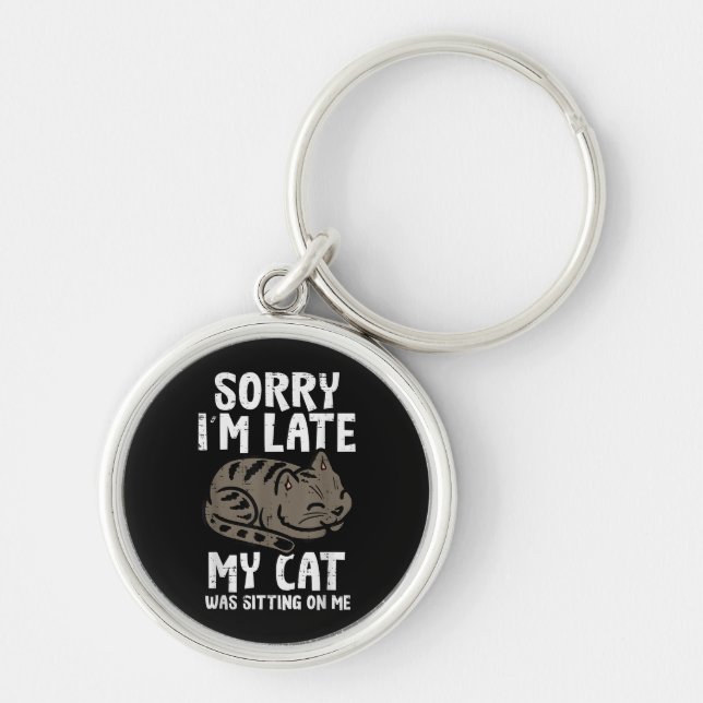 Sorry Im Late Cat Sitting On Me Funny Pet Key Ring (Front)