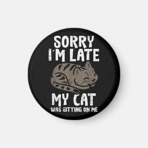 Sorry Im Late Cat Sitting On Me Funny Pet Magnet