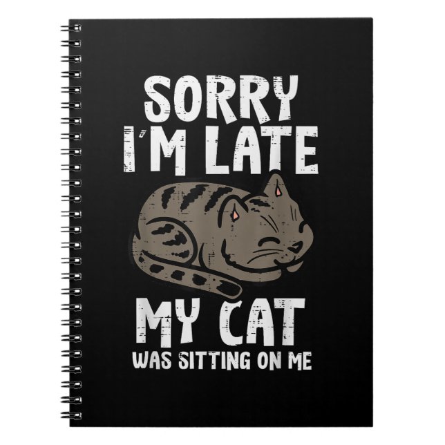 Sorry Im Late Cat Sitting On Me Funny Pet Notebook (Front)