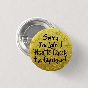 Sorry I'm Late, Check the Chickens! Yellow 3 Cm Round Badge