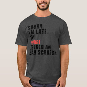 Sorry I'm Late Corgi Dog Saying ADC036m T-Shirt