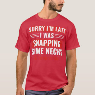 Sorry Im Late Funny Chiropractic Assistant Chiropr T-Shirt