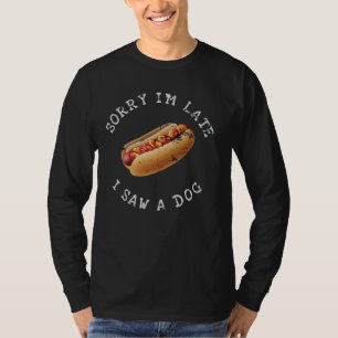 Sorry I'm Late Funny Dog Lover T-Shirt