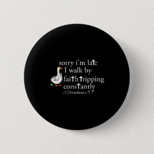 Sorry I'm Late Funny Goose Christian Bible Verse F 6 Cm Round Badge