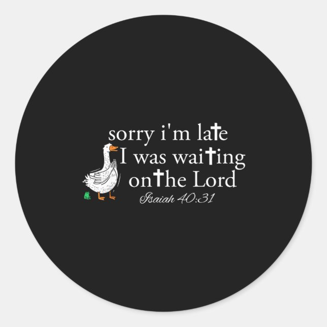 Sorry I'm Late Funny Goose Christian Bible Verse F Classic Round Sticker (Front)