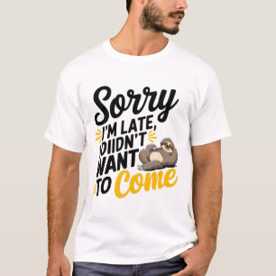 Sorry I'm Late - Funny Sarcastic T-Shirt Design