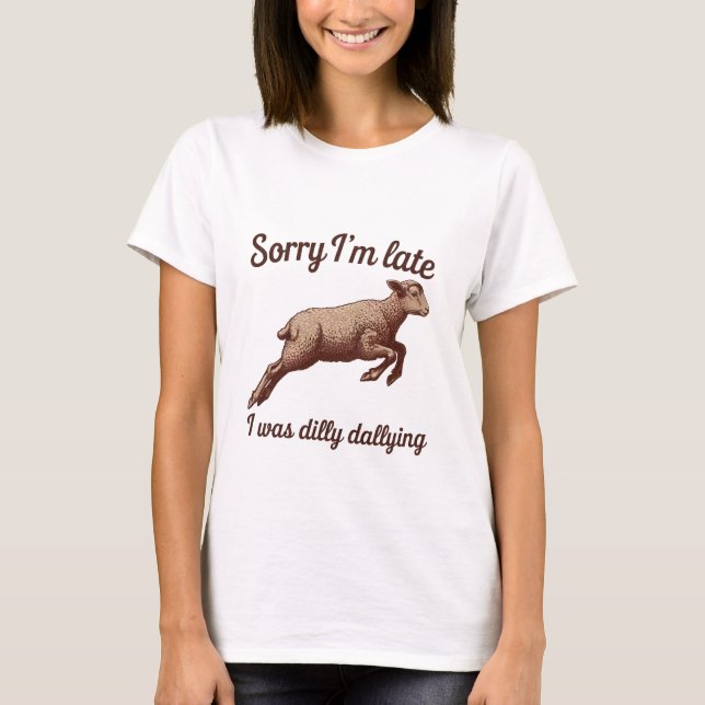 Sorry I'm Late Funny T-Shirt (Front)