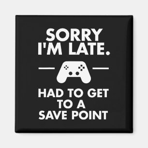 Sorry I'm Late Gamer Funny Gaming Geek Tee Magnet
