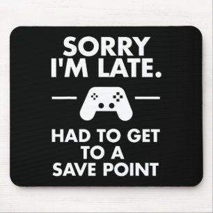 Sorry I'm Late Gamer Funny Gaming Geek Tee Mouse Mat