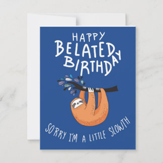 Sorry I'm Late. Happy Belated Birthday  Card