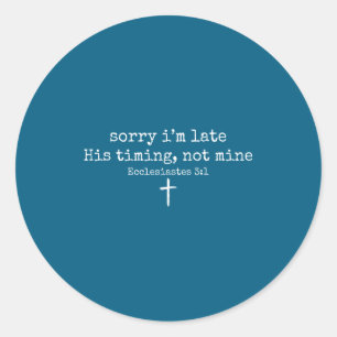 Sorry I'm Late His Timing Not Mine Christian Faith Classic Round Sticker