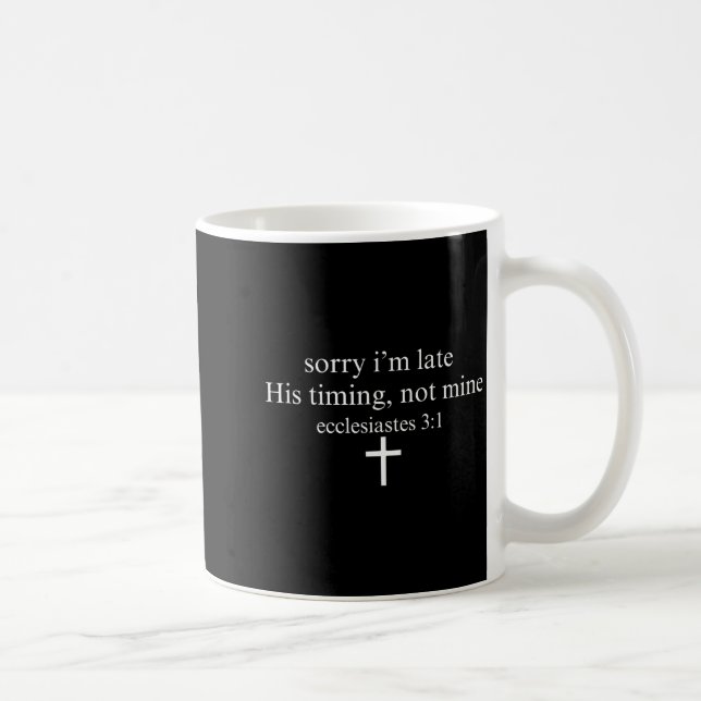 Sorry I'm Late His Timing Not Mine Christian Faith Coffee Mug (Right)