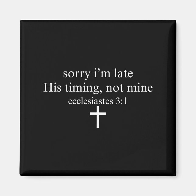 Sorry I'm Late His Timing Not Mine Christian Faith Magnet (Front)
