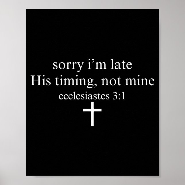 Sorry I'm Late His Timing Not Mine Christian Faith Poster (Front)