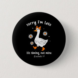 Sorry Im Late His-timing Not Mine Christian Goose 6 Cm Round Badge