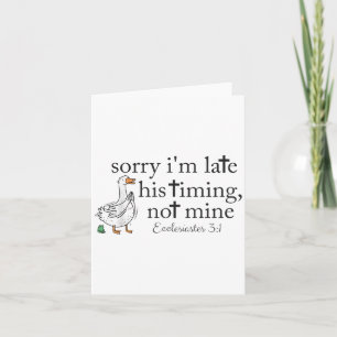 Sorry Im Late His Timing Not Mine Christian Goose Card