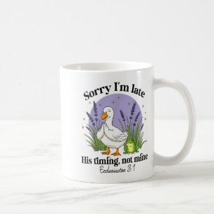 Sorry Im Late His-timing Not Mine Christian Goose Coffee Mug