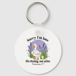 Sorry Im Late His-timing Not Mine Christian Goose  Key Ring