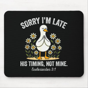 Sorry Im Late His Timing, Not Mine Christian Goose Mouse Mat