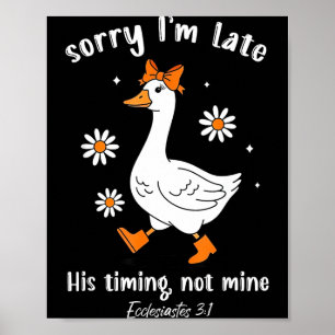 Sorry I'm Late His-timing Not Mine Christian Goose Poster