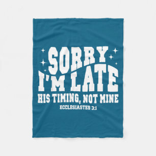 Sorry I'm Late His Timing Not Mine Christian Jesus Fleece Blanket