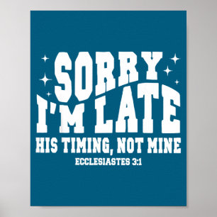 Sorry I'm Late His Timing Not Mine Christian Jesus Poster
