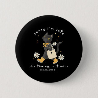 Sorry Im Late His Timing Not Mine Ecclesiastes 3_1 6 Cm Round Badge