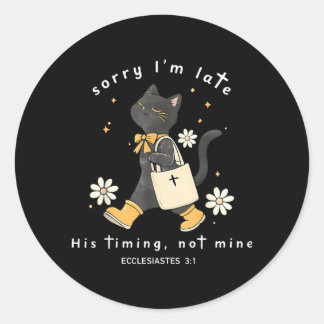 Sorry Im Late His Timing Not Mine Ecclesiastes 3_1 Classic Round Sticker