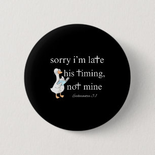 Sorry Im Late, His Timing, Not Mine Ecclesiastes 3 6 Cm Round Badge