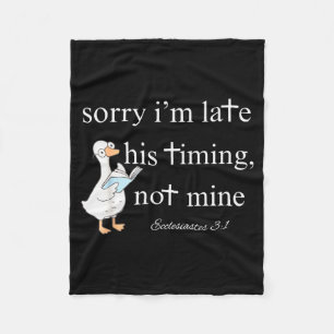 Sorry Im Late, His Timing, Not Mine Ecclesiastes 3 Fleece Blanket