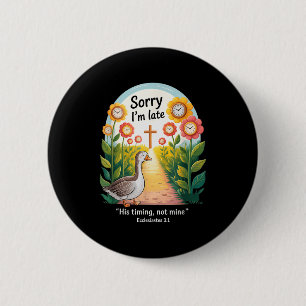 Sorry Im Late His Timing Not Mine, Funny Christian 6 Cm Round Badge
