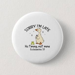 Sorry Im Late His Timing Not Mine Funny Christian 6 Cm Round Badge