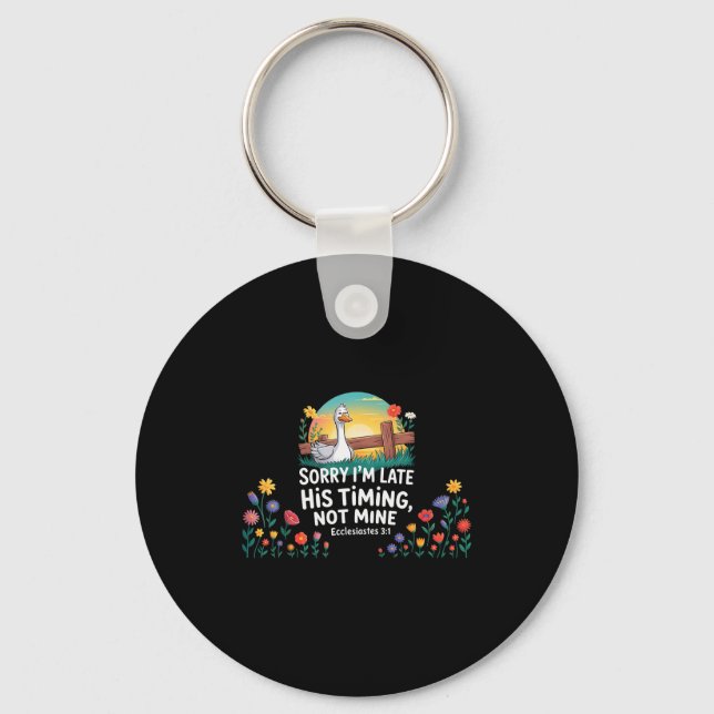 Sorry Im Late His Timing Not Mine, Funny Christian Key Ring (Front)