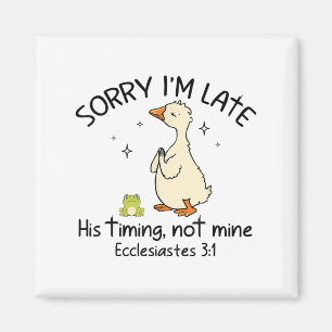 Sorry Im Late His Timing Not Mine Funny Christian Magnet