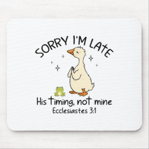 Sorry Im Late His Timing Not Mine Funny Christian  Mouse Mat