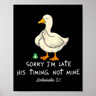Sorry Im Late His Timing Not Mine Funny Christian Poster