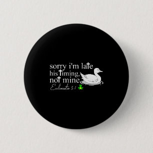 Sorry Im Late His Timing Not Mine Funny Goose Chri 6 Cm Round Badge