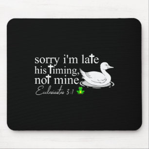 Sorry Im Late His Timing Not Mine Funny Goose Chri Mouse Mat