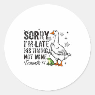 Sorry I'm Late His-timing Not Mine Praying Goose C Classic Round Sticker