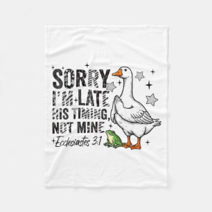 Sorry I'm Late His-timing Not Mine Praying Goose C Fleece Blanket